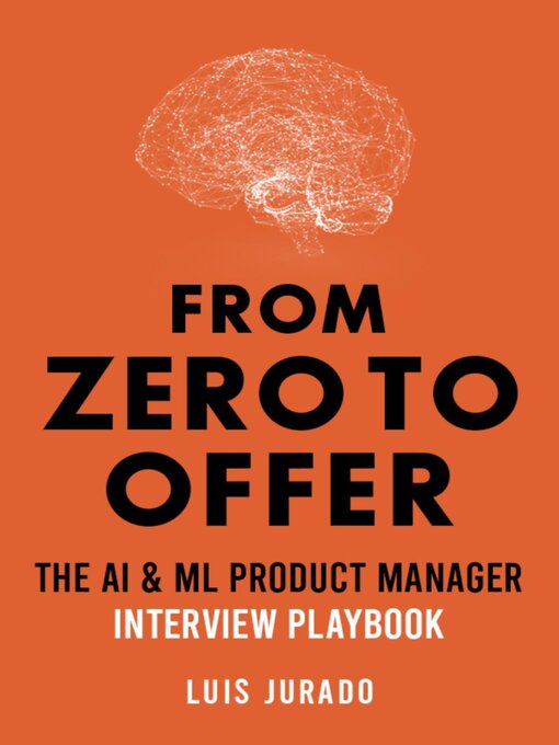 Title details for From Zero to Offer--The AI & ML Product Manager Interview Playbook by Luis Jurado - Available
